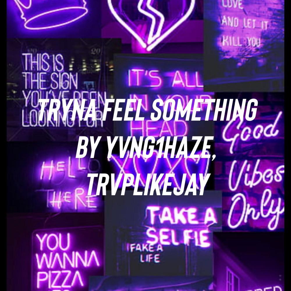 Tryna feel something (feat. TrvpLikeJay) (Explicit)
