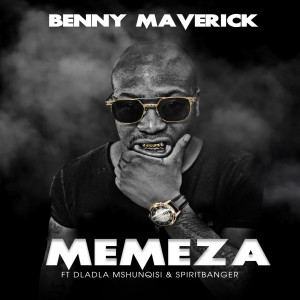 收聽Benny Maverick的Memeza (feat. Dladla Mshunqisi & SpiritBanger)歌詞歌曲