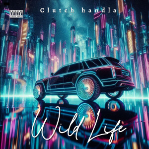 Album Wild Life (Explicit) from Clutch Handla