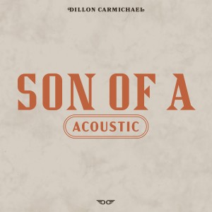 Dillon Carmichael的專輯Son Of A (Acoustic)