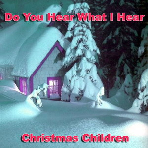 อัลบัม Do You Hear What I Hear ศิลปิน Christmas Children