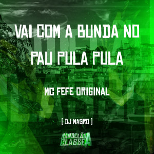 อัลบัม Vai Com a Bunda no Pau Pula Pula (Explicit) ศิลปิน DJ FEFE ORIGINAL