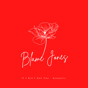 收聽Blame Jones的If I Ain't Got You (Acoustic)歌詞歌曲