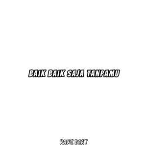 Listen to Baik-Baik Saja Tanpamu song with lyrics from Rawi Beat