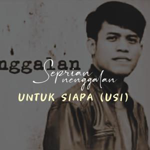 Listen to Untuk Siapa (Usi) song with lyrics from Seprian Nenggalan