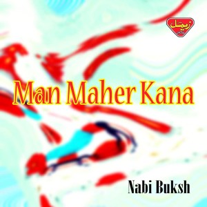 Dengarkan lagu Man Maher Kana nyanyian Nabi Buksh dengan lirik