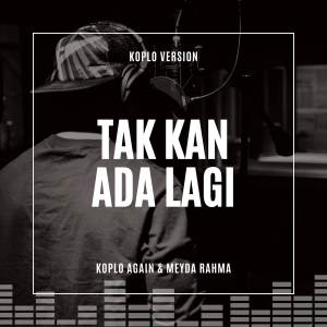 Album Takkan Ada Lagi (Koplo) from KOPLO AGAIN
