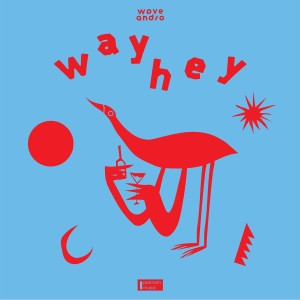 收聽Wave And So的Way Hey歌詞歌曲