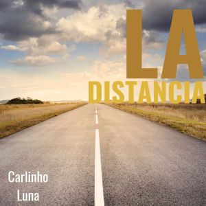 Listen to La Distancia song with lyrics from Carlinho Luna