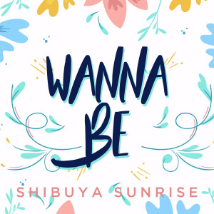 ดาวน์โหลดและฟังเพลง Wanna Be (Clean Edit) พร้อมเนื้อเพลงจาก Shibuya Sunrise