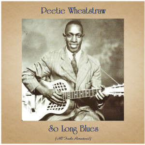 Peetie Wheatstraw的專輯So Long Blues (All Tracks Remastered)