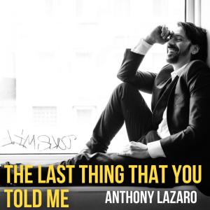 Album The Last Thing That You Told Me from Anthony Lazaro