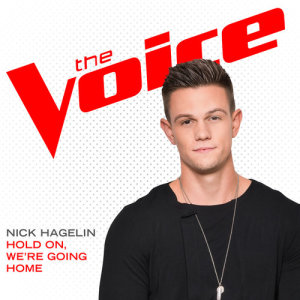ดาวน์โหลดและฟังเพลง Hold On, We’re Going Home (The Voice Performance) พร้อมเนื้อเพลงจาก Nick Hagelin