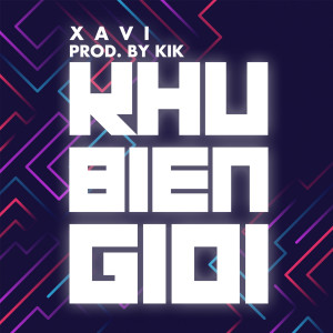 Listen to Khu Biên Giới (Explicit) song with lyrics from Xavi