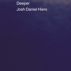 ดาวน์โหลดและฟังเพลง Deeper พร้อมเนื้อเพลงจาก Josh Daniel Hiers
