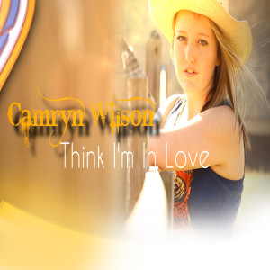 Dengarkan Think I'm in Love lagu dari Camryn Wilson dengan lirik