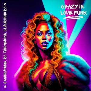 ดาวน์โหลดและฟังเพลง Crazy in Love Funk (feat. Dj Tangerina & Claudinho Dj) พร้อมเนื้อเพลงจาก O Mandrake