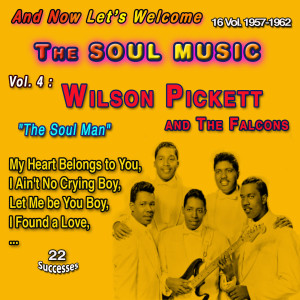 Wilson Pickett的專輯And Now Let's Welcome The Soul Music - 16 Vol. 1957-1962 (Vol. 4 : Wilson Pickett and The Falcons: "The Soul Man" - 22 Successes)