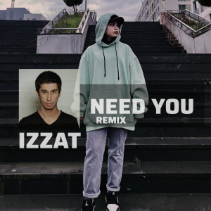 收聽Izzat的Need You (Remix)歌詞歌曲