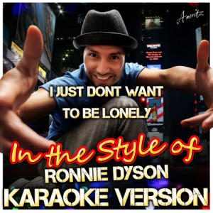 收聽Ameritz - Karaoke的I Just Dont Want to Be Lonely (In the Style of Ronnie Dyson) [Karaoke Version] (Karaoke Version)歌詞歌曲