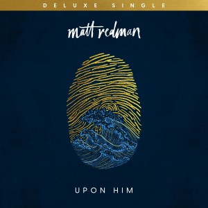 Matt Redman的专辑Upon Him (Deluxe Single)
