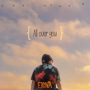 Dengarkan lagu All over You nyanyian Elena dengan lirik