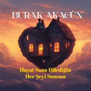 Listen to Hayat Sana Dilediğin Herşeyi Sunsun song with lyrics from Burak Akagün