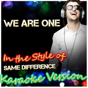收聽Ameritz - Karaoke的We Are One (In the Style of Same Difference) (Karaoke Version)歌詞歌曲