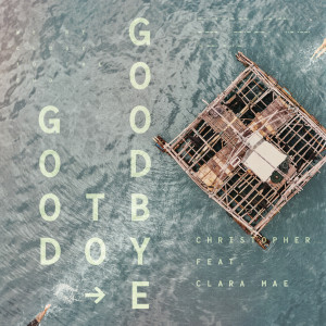 Christopher的專輯Good To Goodbye (feat. Clara Mae)