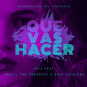 Que Vas Hacer (feat. Kahlil the Prospect & Xzvr Quintana) (Explicit) dari LVL1