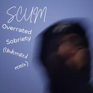 Scum的專輯Overrated Sobriety (Underrated remix)