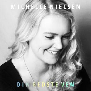 Listen to Din bedste ven song with lyrics from Michelle Nielsen
