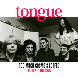 อัลบัม Too Much Cosmo's Coffee: The Complete Recordings ศิลปิน Tongue