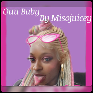 Album Ouu Baby (Explicit) from MISOJUICEY