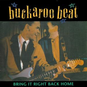ดาวน์โหลดและฟังเพลง Bringt It Right Back Home พร้อมเนื้อเพลงจาก The Buckaroos