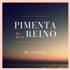 อัลบัม Pimenta do Meu Reino ศิลปิน MC Fessor