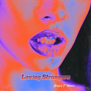 收聽Richie T Music的Loving Strangers (Explicit)歌詞歌曲