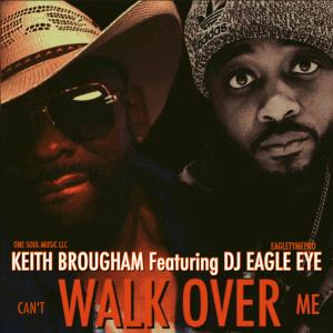 收聽Keith Brougham的Can't Walk Over Me (feat. DJ Eagle Eye)歌詞歌曲