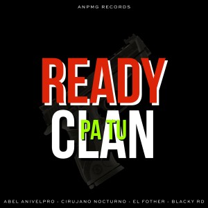 Anivelpro的專輯Ready pa tu Clan (feat. Cirujano Nocturno, El Fother & Blacky Rd) (Explicit)