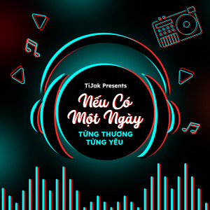 Album TiJak Presents: Nếu Có Một Ngày Từng Thương Từng Yêu from Phan Duy Anh