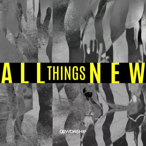 ดาวน์โหลดและฟังเพลง All Things New พร้อมเนื้อเพลงจาก G12 Worship