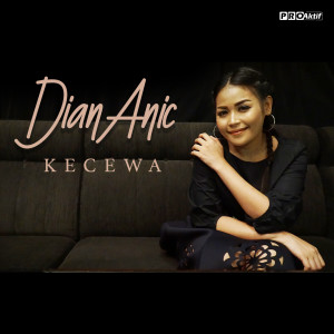 收听Dian Anic的Kecewa歌词歌曲