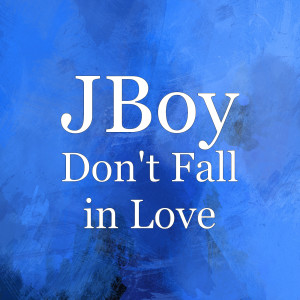 收聽Jboy的Don't Fall in Love歌詞歌曲