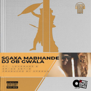 ดาวน์โหลดและฟังเพลง Sgaxa Mabhande (Explicit) พร้อมเนื้อเพลงจาก DJ OB Gwala