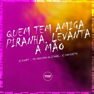 DJ Igor Britto的专辑Quem Tem Amiga Piranha, Levanta a Mão (Explicit)