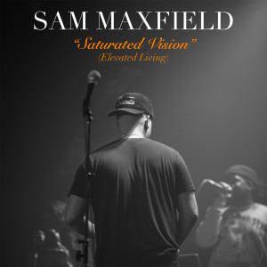 Saturated Vision (Elevated Living) (Explicit) dari Sam Maxfield