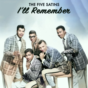 The Five Satins的專輯I'll Remember - Legendary Doo Wop Stars The Five Satins
