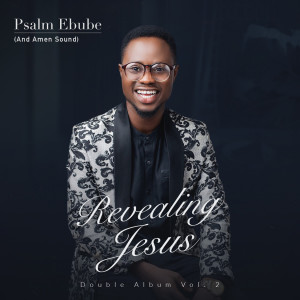 อัลบัม Revealing Jesus Album Vol 2 ศิลปิน Psalm Ebube