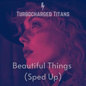 อัลบัม Beautiful Things (Sped Up) ศิลปิน Turbocharged Titans
