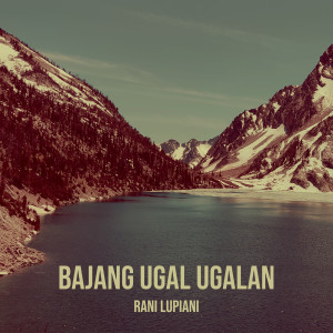 Dengarkan Bajang Ugal Ugalan lagu dari Rani Lupiani dengan lirik